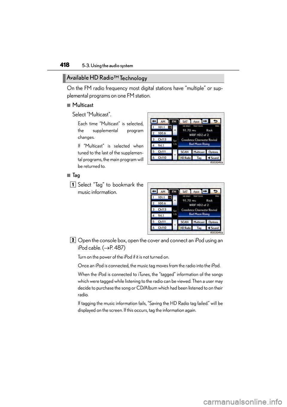 Lexus GS450h 2013  Owners Manual 418
GS450h_U (OM30D01U)
5-3. Using the audio system
On the FM radio frequency most digital stations have “multiple” or sup-
plemental programs on one FM station.
■Multicast
Select “Multicast