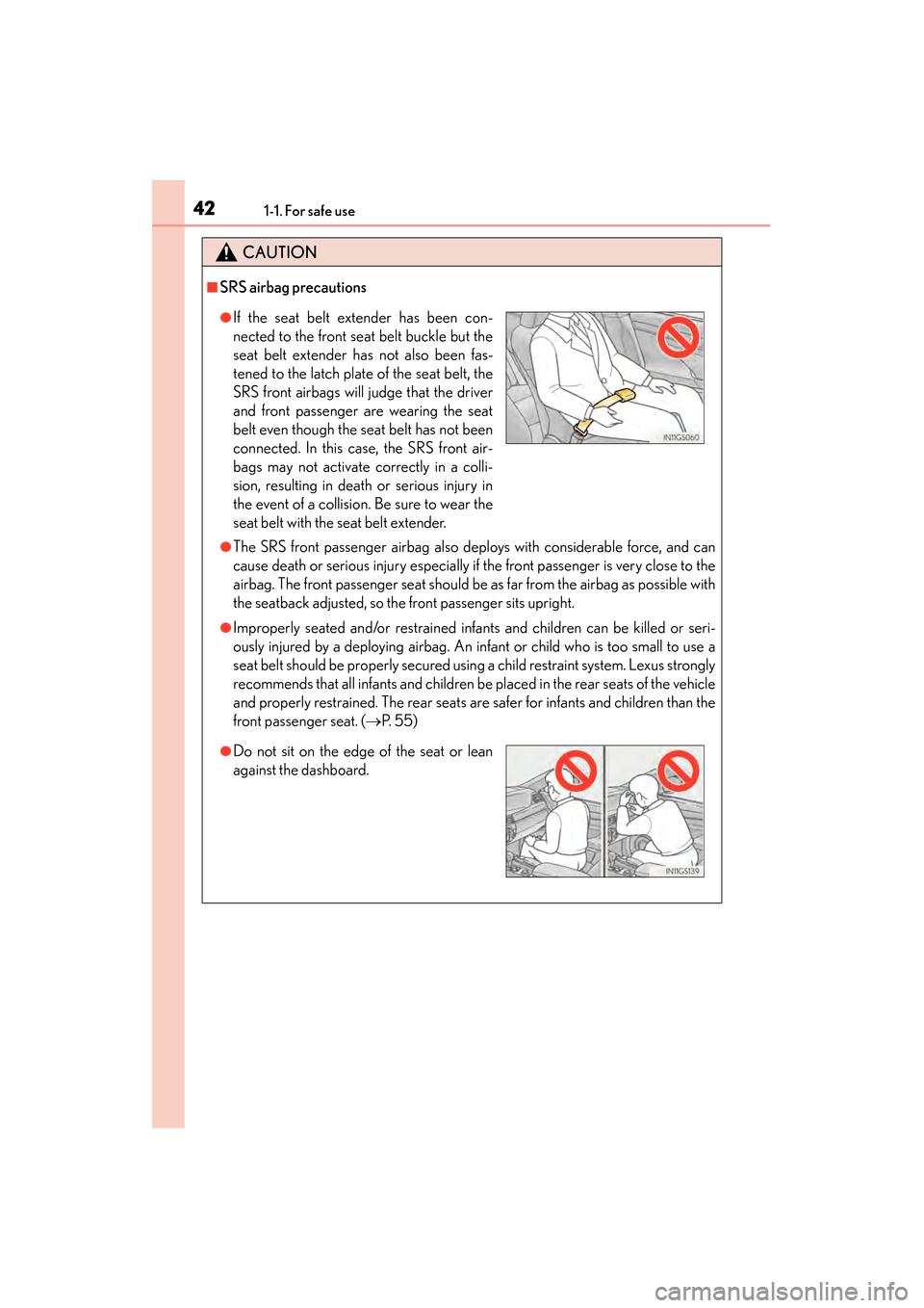 Lexus GS450h 2013  Owners Manual 421-1. For safe use
GS450h_U (OM30D01U)
CAUTION
■SRS airbag precautions
●The SRS front passenger airbag also deploys with considerable force, and can
cause death or serious injury especially if th