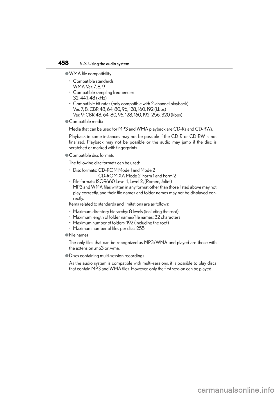 Lexus GS450h 2013  Owners Manual 458
GS450h_U (OM30D01U)
5-3. Using the audio system
●WMA file compatibility
• Compatible standardsWMA Ver. 7, 8, 9
• Compatible sampling frequencies 32, 44.1, 48 (kHz)
• Compatible bit rates (