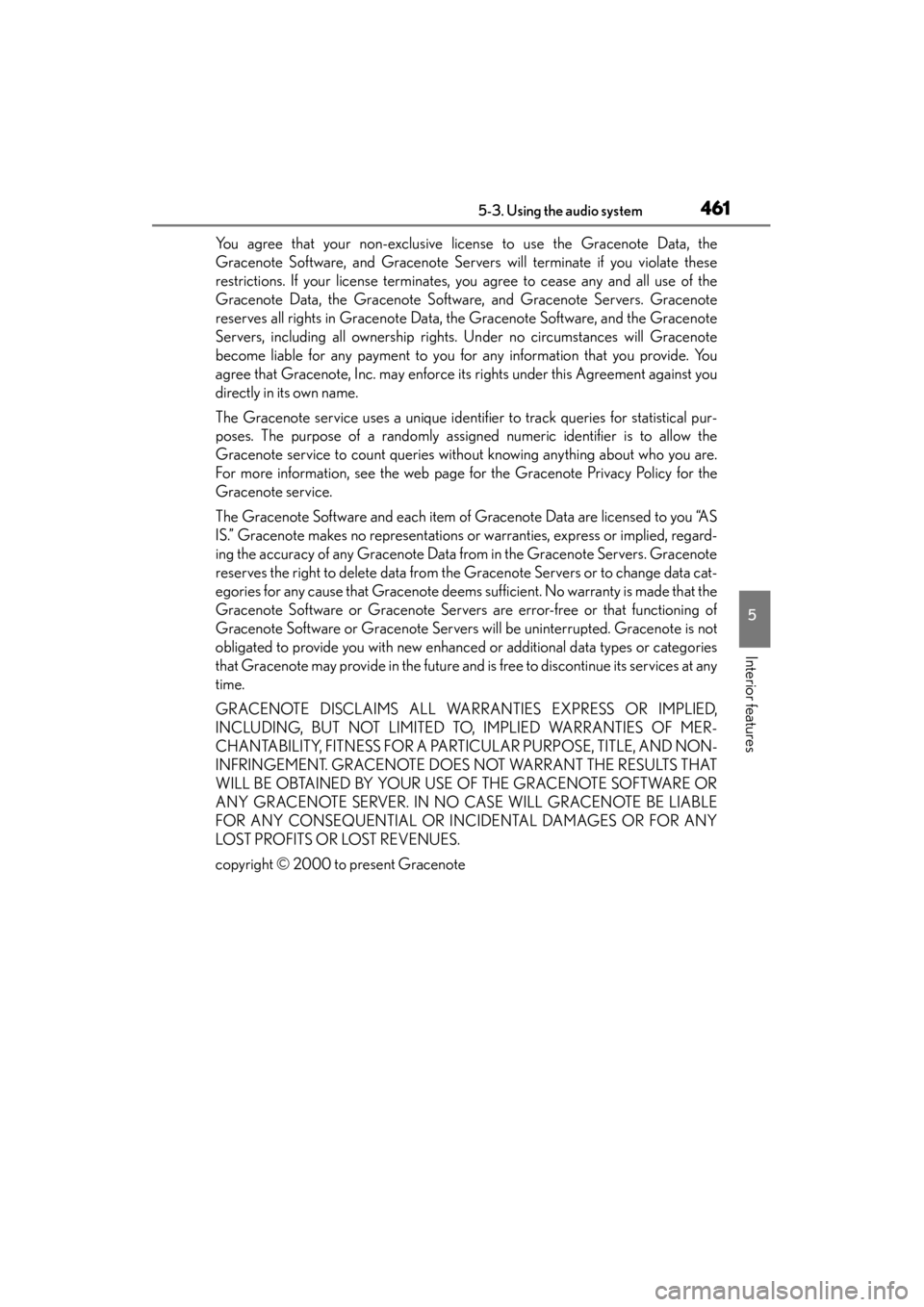 Lexus GS450h 2013  Owners Manual GS450h_U (OM30D01U)
4615-3. Using the audio system
5
Interior features
You agree that your non-exclusive license to use the Gracenote Data, the
Gracenote Software, and Gracenote Servers will terminate