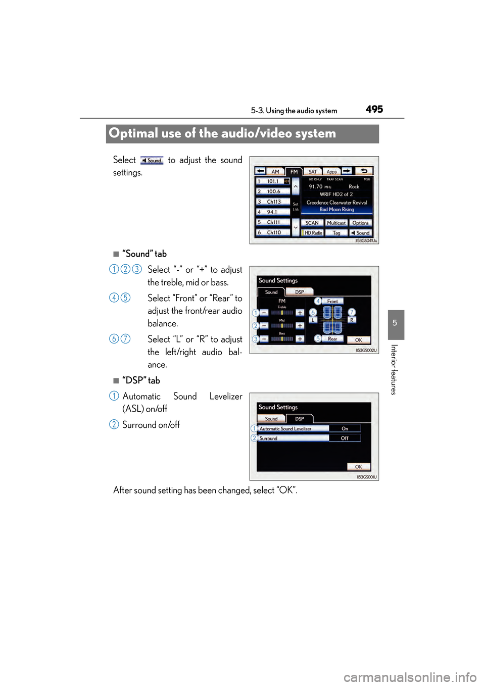 Lexus GS450h 2013  Owners Manual 495
GS450h_U (OM30D01U)5-3. Using the audio system
5
Interior features
Optimal use of the audio/video system
Select   to adjust the sound
settings.
■“Sound” tab Select “-” or “+” to adju