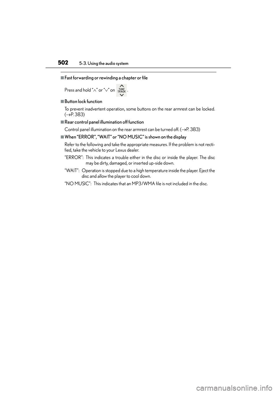 Lexus GS450h 2013  Owners Manual 502
GS450h_U (OM30D01U)
5-3. Using the audio system
■Fast forwarding or rewinding a chapter or file
Press and hold “∧” or “ ∨” on  .
■Button lock function
To prevent inadvertent operat