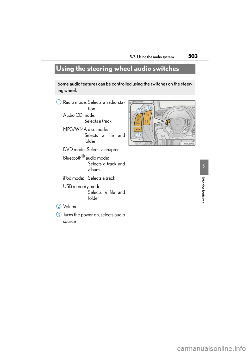 Lexus GS450h 2013  Owners Manual 503
GS450h_U (OM30D01U)5-3. Using the audio system
5
Interior features
Using the steering wheel audio switches
Radio mode: Selects a radio sta- tion
Audio CD mode: Selects a track
MP3/WMA disc mode: S