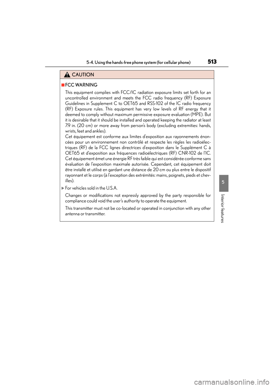Lexus GS450h 2013  Owners Manual GS450h_U (OM30D01U)
5135-4. Using the hands-free phone system (for cellular phone)
5
Interior features
CAUTION
■FCC WARNING
This equipment complies with FCC/IC radiation exposure limits set forth fo