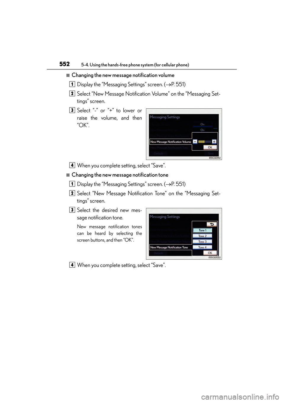 Lexus GS450h 2013  Owners Manual 552
GS450h_U (OM30D01U)
5-4. Using the hands-free phone system (for cellular phone)
■Changing the new message notification volumeDisplay the “Messaging Settings” screen. ( →P.  5 5 1 )
Select 