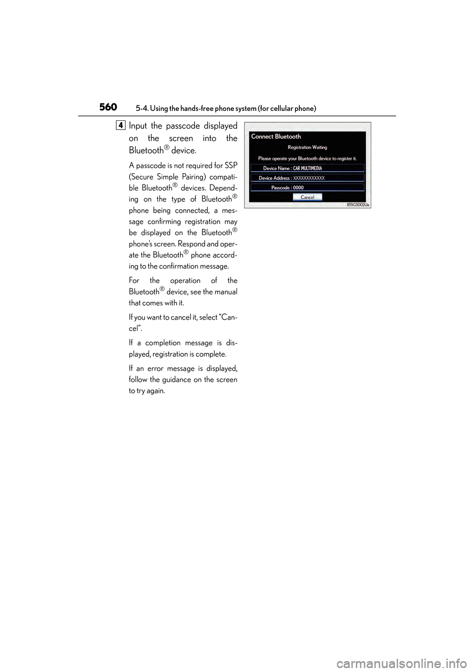 Lexus GS450h 2013  Owners Manual 560
GS450h_U (OM30D01U)
5-4. Using the hands-free phone system (for cellular phone)
Input the passcode displayed
on the screen into the
Bluetooth
® device.
A passcode is not required for SSP
(Secure 