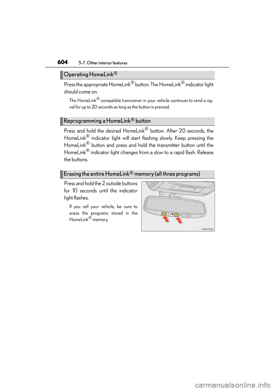Lexus GS450h 2013 Owners Manual 604
GS450h_U (OM30D01U)
5-7. Other interior features
Press the appropriate HomeLink® button. The HomeLink® indicator light
should come on.
The HomeLink® compatible transceiver in your vehicle conti Lexus GS450h 2013 Owners Manual 604
GS450h_U (OM30D01U)
5-7. Other interior features
Press the appropriate HomeLink® button. The HomeLink® indicator light
should come on.
The HomeLink® compatible transceiver in your vehicle conti