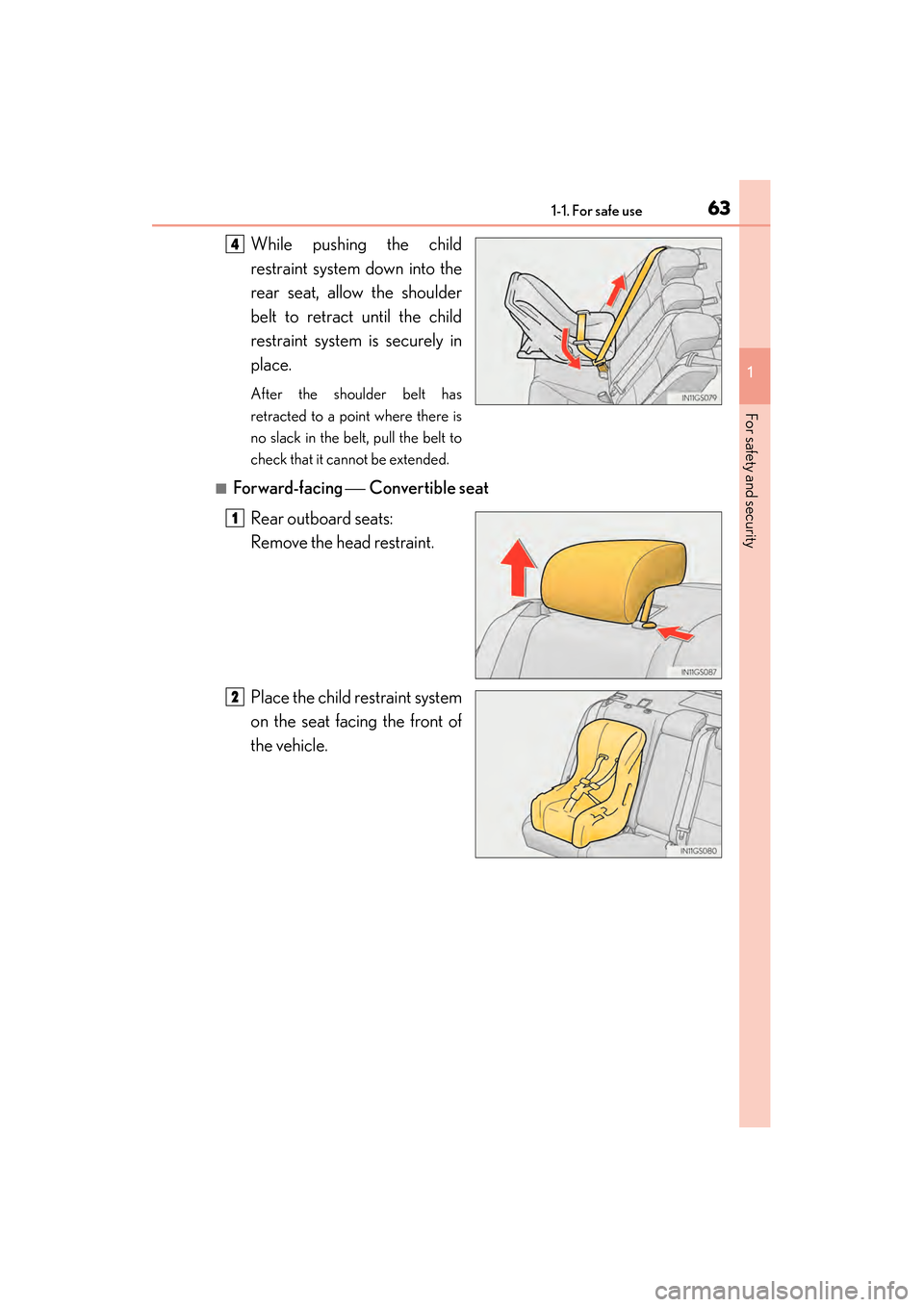 Lexus GS450h 2013 Owners Guide 631-1. For safe use
GS450h_U (OM30D01U)
1
For safety and security
While pushing the child
restraint system down into the
rear seat, allow the shoulder
belt to retract until the child
restraint system 