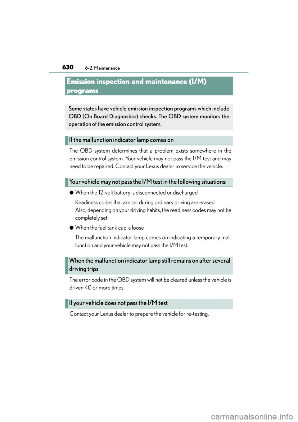 Lexus GS450h 2013  Owners Manual 630
GS450h_U (OM30D01U)
6-2. Maintenance
Emission inspection and maintenance (I/M) 
programs
The OBD system determines that a problem exists somewhere in the
emission control system. Your vehicle may 