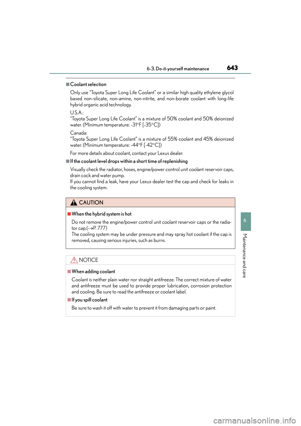 Lexus GS450h 2013 Owners Manual GS450h_U (OM30D01U)
6436-3. Do-it-yourself maintenance
6
Maintenance and care
■Coolant selection
Only use “Toyota Super Long Life Coolant” or a similar high quality ethylene glycol
based non-sil Lexus GS450h 2013 Owners Manual GS450h_U (OM30D01U)
6436-3. Do-it-yourself maintenance
6
Maintenance and care
■Coolant selection
Only use “Toyota Super Long Life Coolant” or a similar high quality ethylene glycol
based non-sil