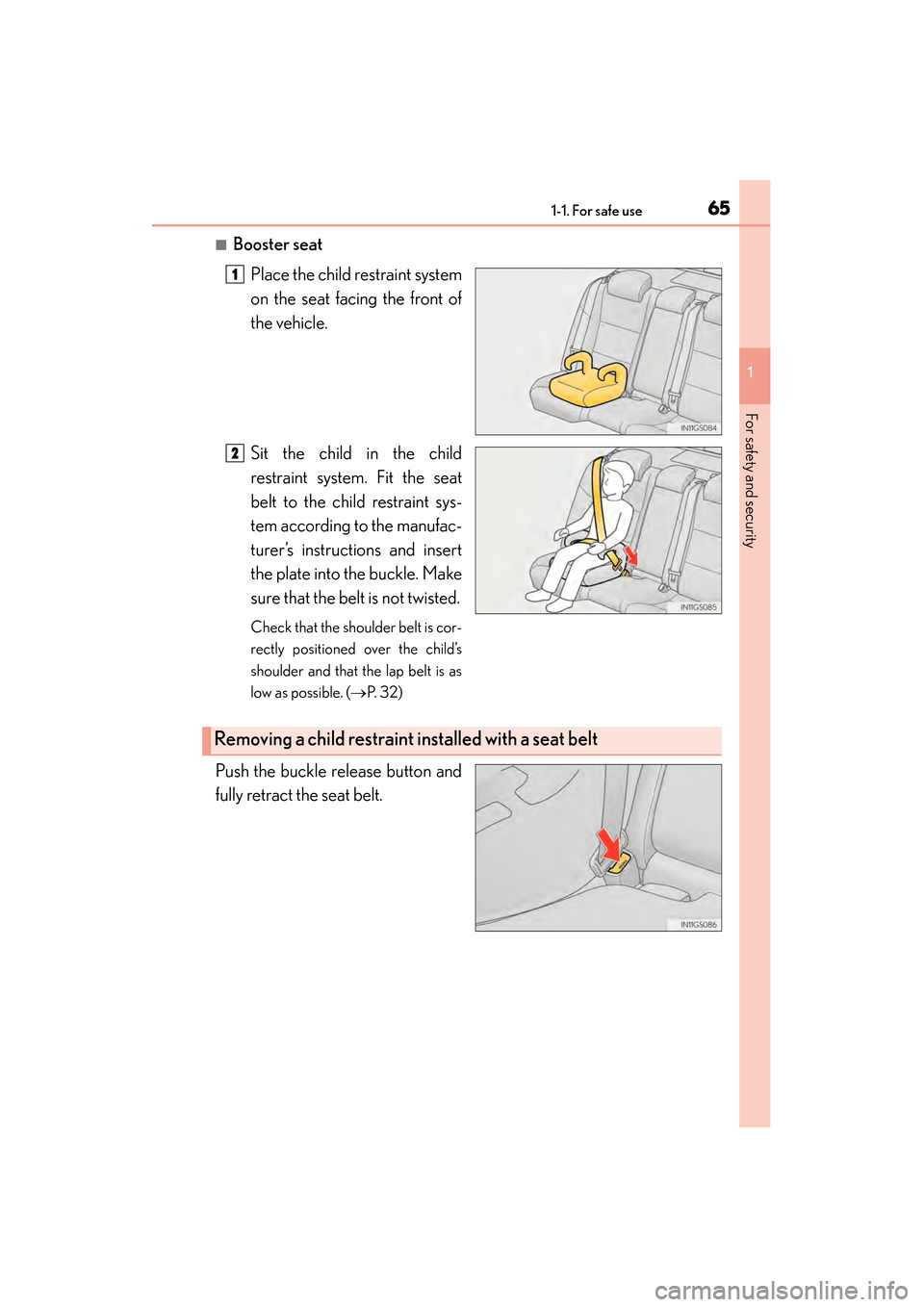 Lexus GS450h 2013 Owners Guide 651-1. For safe use
GS450h_U (OM30D01U)
1
For safety and security
■Booster seatPlace the child restraint system
on the seat facing the front of
the vehicle.
Sit the child in the child
restraint syst