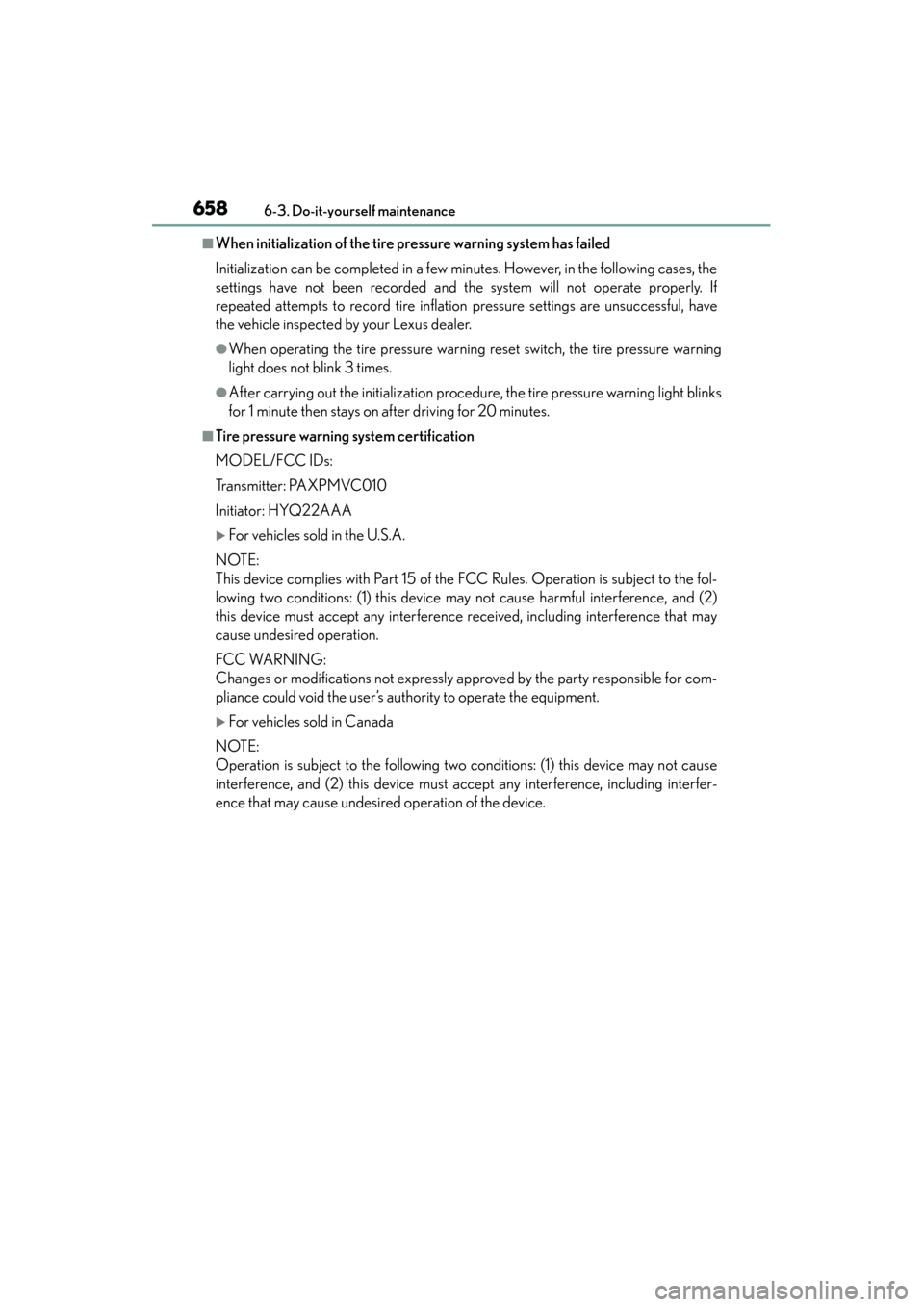 Lexus GS450h 2013  Owners Manual 658
GS450h_U (OM30D01U)
6-3. Do-it-yourself maintenance
■When initialization of the tire pressure warning system has failed
Initialization can be completed in a few minutes. However, in the followin
