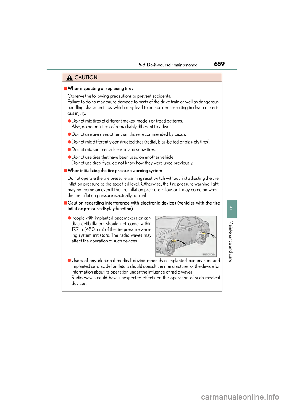 Lexus GS450h 2013  Owners Manual GS450h_U (OM30D01U)
6596-3. Do-it-yourself maintenance
6
Maintenance and care
CAUTION
■When inspecting or replacing tires
Observe the following precautions to prevent accidents.
Failure to do so may