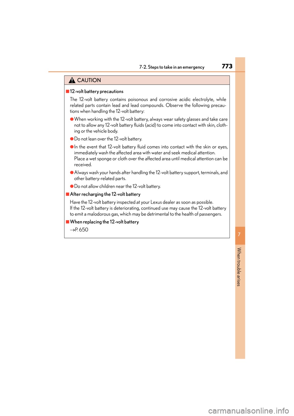 Lexus GS450h 2013 Owners Manual 7737-2. Steps to take in an emergency
GS450h_U (OM30D01U)
7
When trouble arises
CAUTION
■12-volt battery precautions
The 12-volt battery contains poisonous and corrosive acidic electrolyte, while
re Lexus GS450h 2013 Owners Manual 7737-2. Steps to take in an emergency
GS450h_U (OM30D01U)
7
When trouble arises
CAUTION
■12-volt battery precautions
The 12-volt battery contains poisonous and corrosive acidic electrolyte, while
re