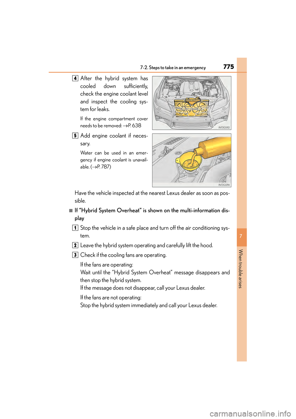 Lexus GS450h 2013 Owners Manual 7757-2. Steps to take in an emergency
GS450h_U (OM30D01U)
7
When trouble arises
After the hybrid system has
cooled down sufficiently,
check the engine coolant level
and inspect the cooling sys-
tem fo Lexus GS450h 2013 Owners Manual 7757-2. Steps to take in an emergency
GS450h_U (OM30D01U)
7
When trouble arises
After the hybrid system has
cooled down sufficiently,
check the engine coolant level
and inspect the cooling sys-
tem fo