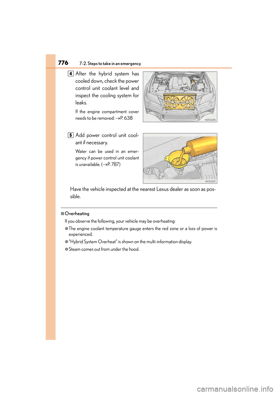 Lexus GS450h 2013  Owners Manual 7767-2. Steps to take in an emergency
GS450h_U (OM30D01U)After the hybrid system has
cooled down, check the power
control unit coolant level and
inspect the cooling system for
leaks.
If the engine com