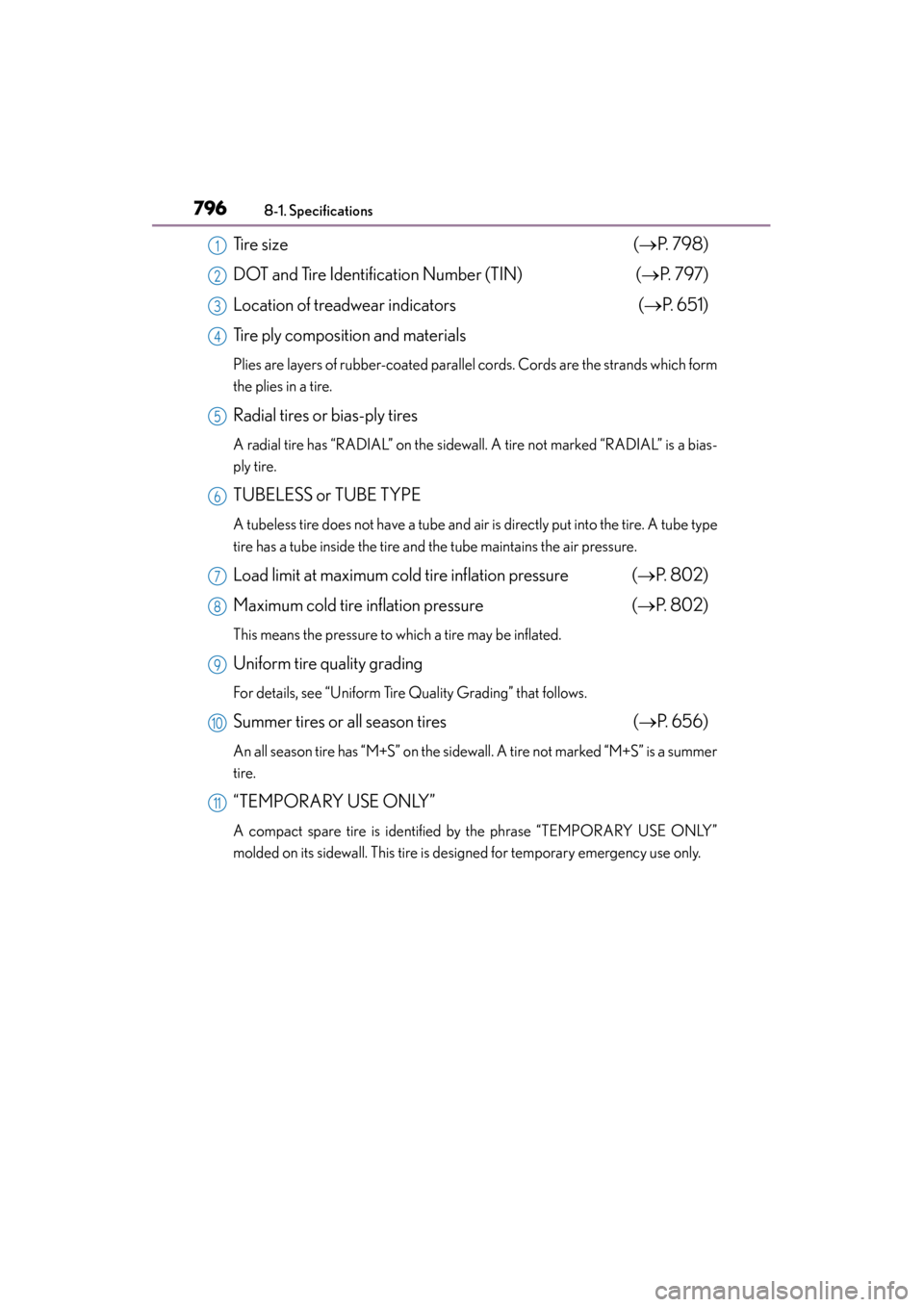 Lexus GS450h 2013 Service Manual 796
GS450h_U (OM30D01U)
8-1. Specifications
Tire size (→ P.  7 9 8 )
DOT and Tire Identification Number (TIN) (→P.  7 9 7 )
Location of treadwear indicators (→ P.  6 5 1 )
Tire ply composition a