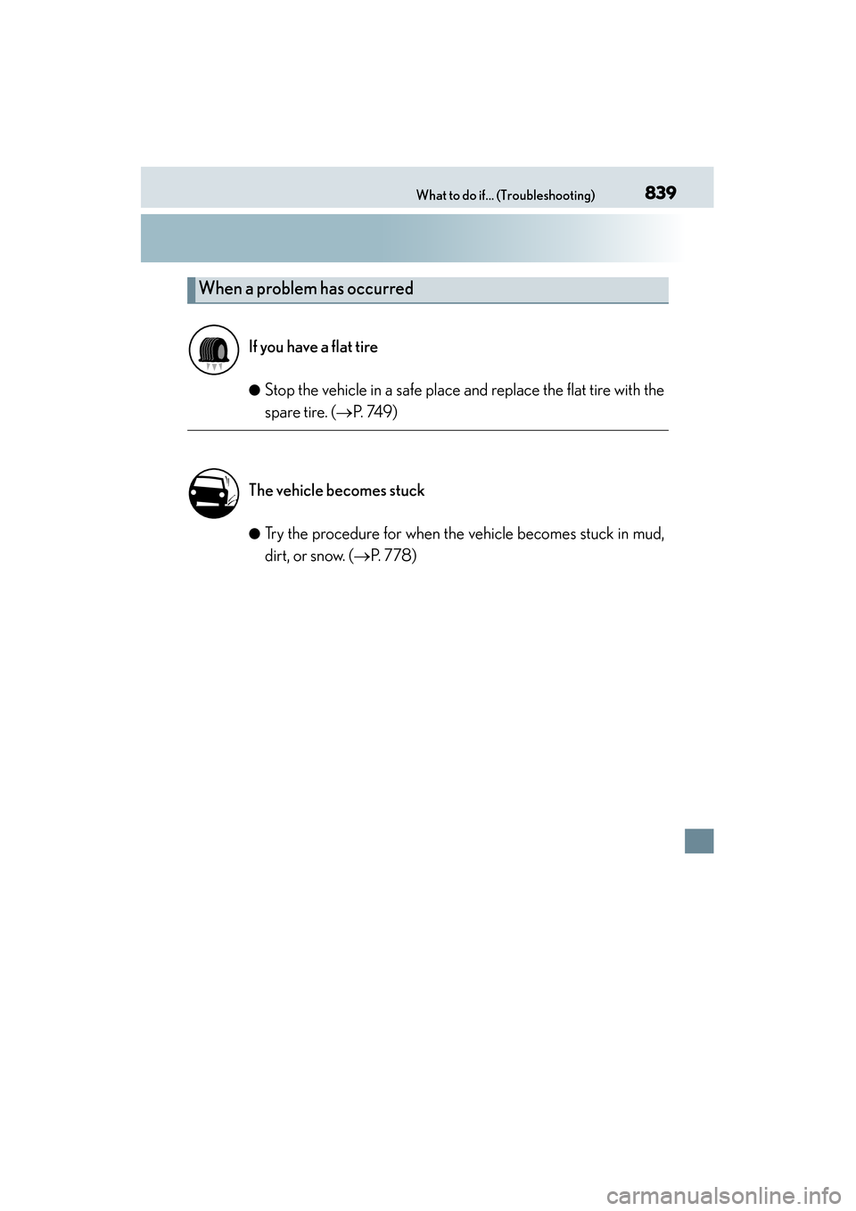 Lexus GS450h 2013 Service Manual 839What to do if... (Troubleshooting)
GS450h_U (OM30D01U)
●Stop the vehicle in a safe place and replace the flat tire with the
spare tire. (→P.  74 9 )
●Try the procedure for when the vehicle be