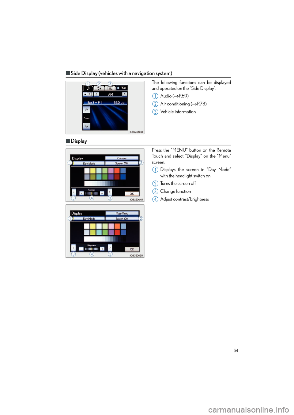 Lexus GS450h 2013  Navigation Manual 54
GS450h_QG_U (OM30D12U)
■Side Display (vehicles with a navigation system)
The following functions can be displayed
and operated on the “Side Display”.
Audio ( →P. 6 9 )
Air conditioning ( 