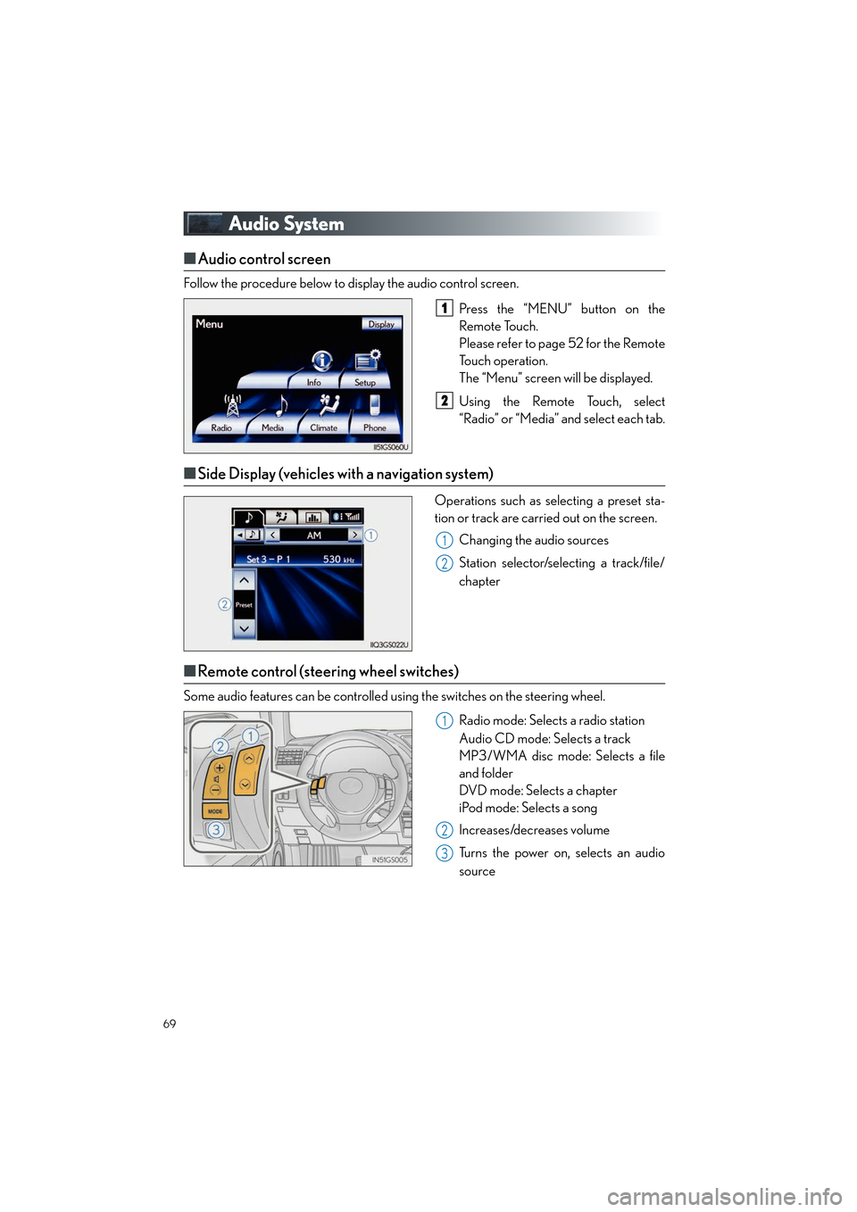Lexus GS450h 2013 Navigation Manual 69
GS450h_QG_U (OM30D12U)
Audio System
■Audio control screen
Follow the procedure below to display the audio control screen.
Press the “MENU” button on the
Remote Touch.
Please refer to page 52 Lexus GS450h 2013 Navigation Manual 69
GS450h_QG_U (OM30D12U)
Audio System
■Audio control screen
Follow the procedure below to display the audio control screen.
Press the “MENU” button on the
Remote Touch.
Please refer to page 52