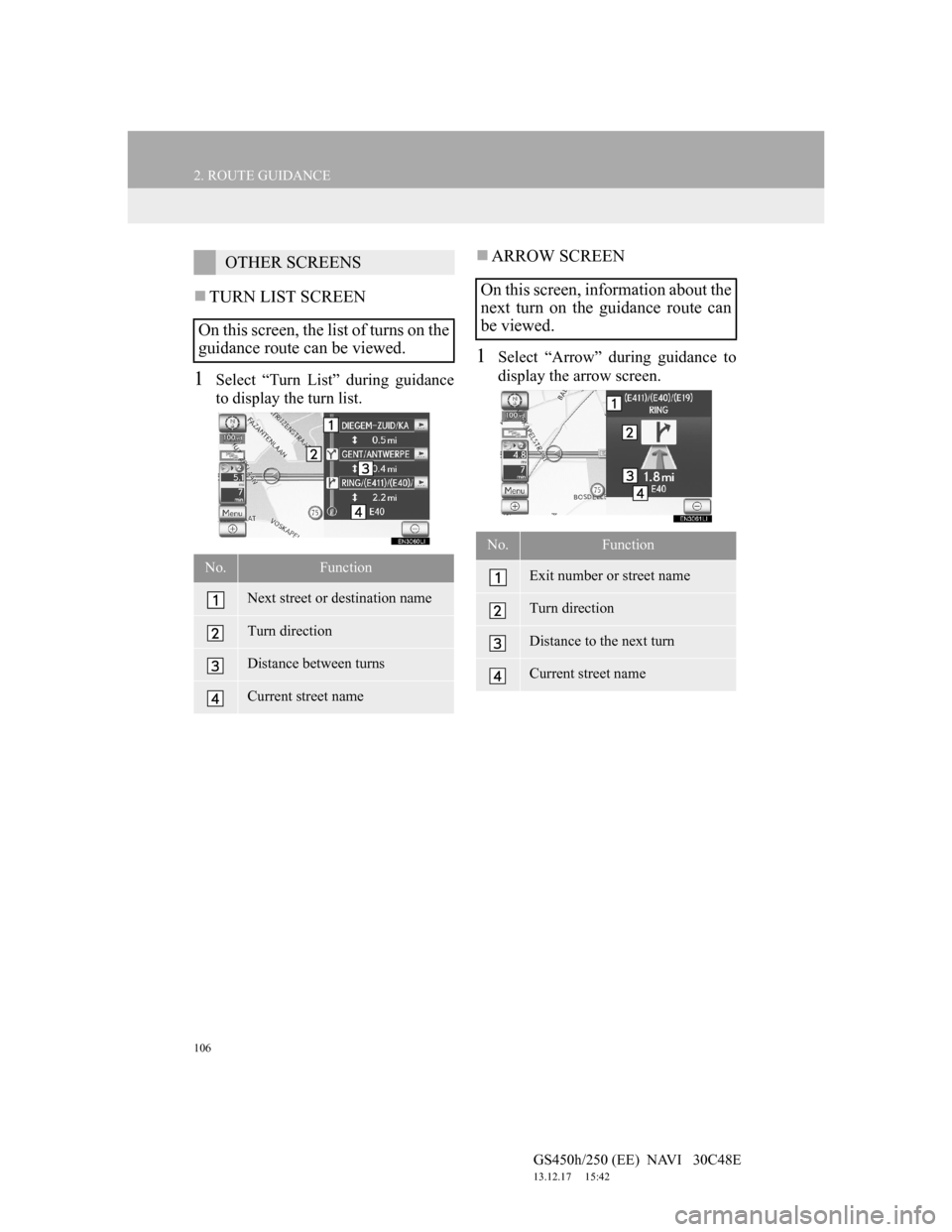 Lexus GS450h 2012 Navigation manual 106
2. ROUTE GUIDANCE
GS450h/250 (EE) NAVI 30C48E
13.12.17 15:42
TURN LIST SCREEN
1Select “Turn List” during guidance
to display the turn list.
ARROW SCREEN
1Select “Arrow” during Lexus GS450h 2012 Navigation manual 106
2. ROUTE GUIDANCE
GS450h/250 (EE) NAVI 30C48E
13.12.17 15:42
TURN LIST SCREEN
1Select “Turn List” during guidance
to display the turn list.
ARROW SCREEN
1Select “Arrow” during