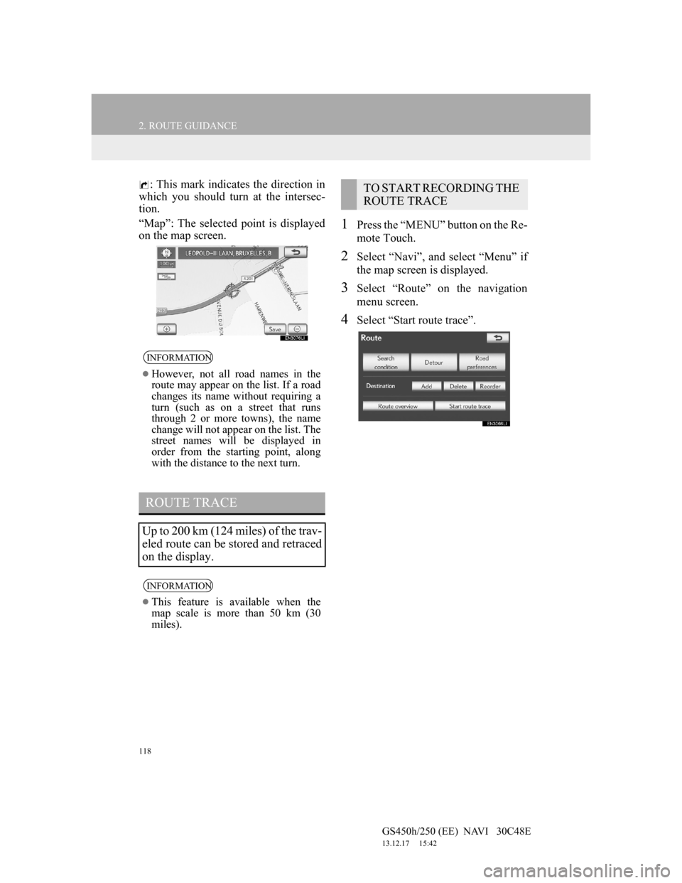 Lexus GS450h 2012  Navigation manual 118
2. ROUTE GUIDANCE
GS450h/250 (EE)  NAVI   30C48E
13.12.17     15:42
: This mark indicates the direction in
which you should turn at the intersec-
tion.
“Map”: The selected point is displayed
o