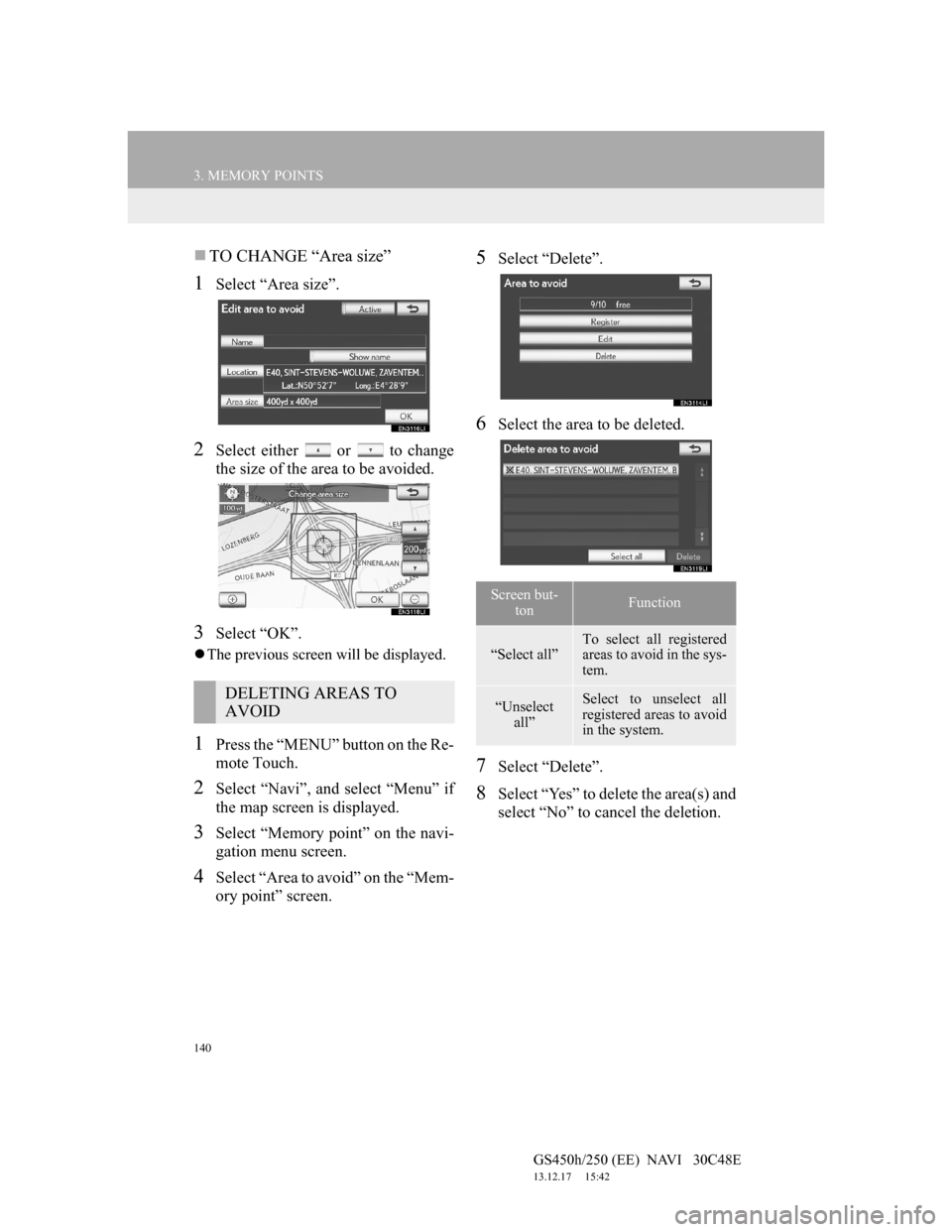 Lexus GS450h 2012 Navigation manual 140
3. MEMORY POINTS
GS450h/250 (EE) NAVI 30C48E
13.12.17 15:42
TO CHANGE “Area size”
1Select “Area size”.
2Select either or to change
the size of the area to be avoided.
3Select Lexus GS450h 2012 Navigation manual 140
3. MEMORY POINTS
GS450h/250 (EE) NAVI 30C48E
13.12.17 15:42
TO CHANGE “Area size”
1Select “Area size”.
2Select either or to change
the size of the area to be avoided.
3Select