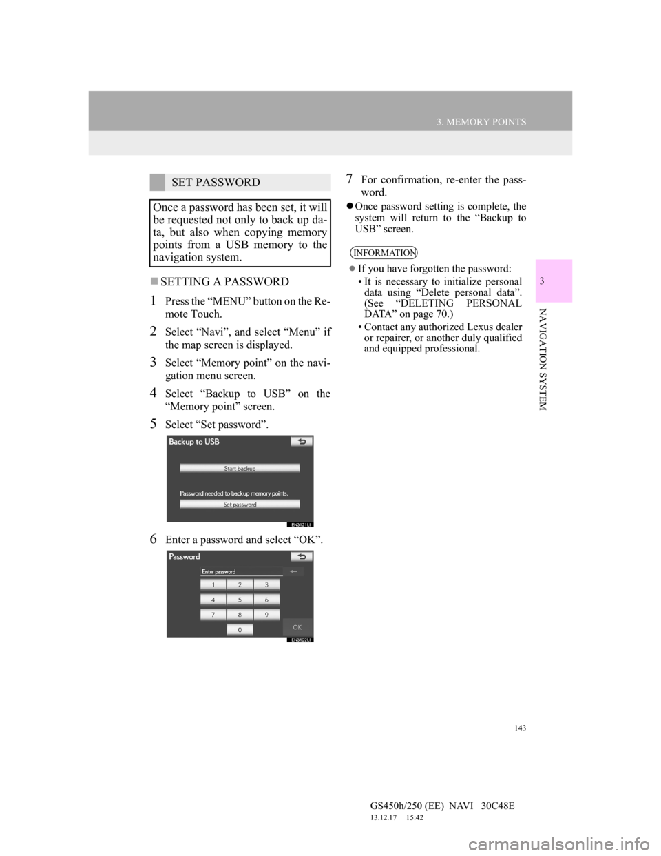 Lexus GS450h 2012  Navigation manual 143
3. MEMORY POINTS
GS450h/250 (EE)  NAVI   30C48E
13.12.17     15:42
3
NAVIGATION SYSTEM
SETTING A PASSWORD
1Press the “MENU” button on the Re-
mote Touch.
2Select “Navi”, and select “M