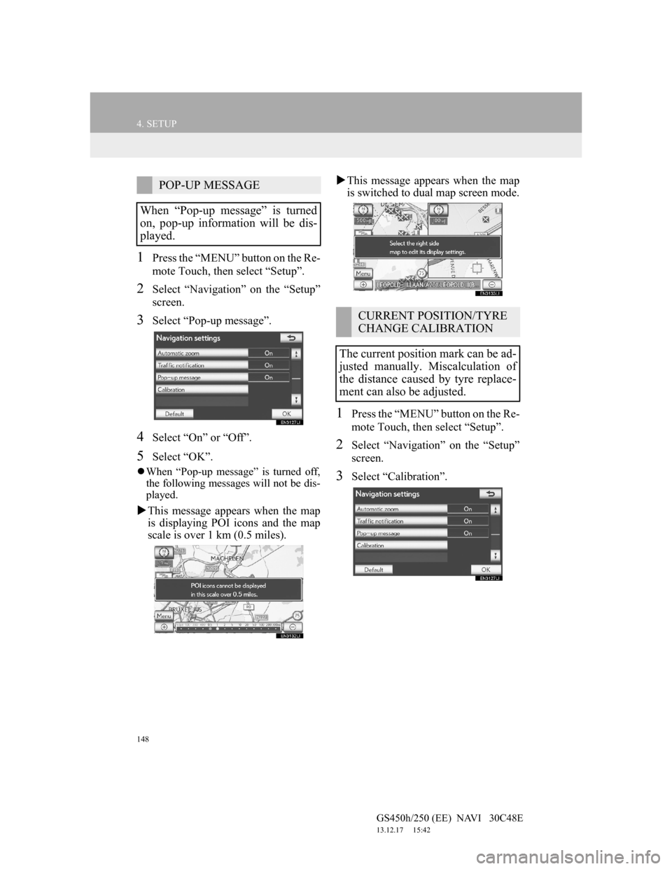 Lexus GS450h 2012 Navigation manual 148
4. SETUP
GS450h/250 (EE) NAVI 30C48E
13.12.17 15:42
1Press the “MENU” button on the Re-
mote Touch, then select “Setup”.
2Select “Navigation” on the “Setup”
screen.
3Select Lexus GS450h 2012 Navigation manual 148
4. SETUP
GS450h/250 (EE) NAVI 30C48E
13.12.17 15:42
1Press the “MENU” button on the Re-
mote Touch, then select “Setup”.
2Select “Navigation” on the “Setup”
screen.
3Select