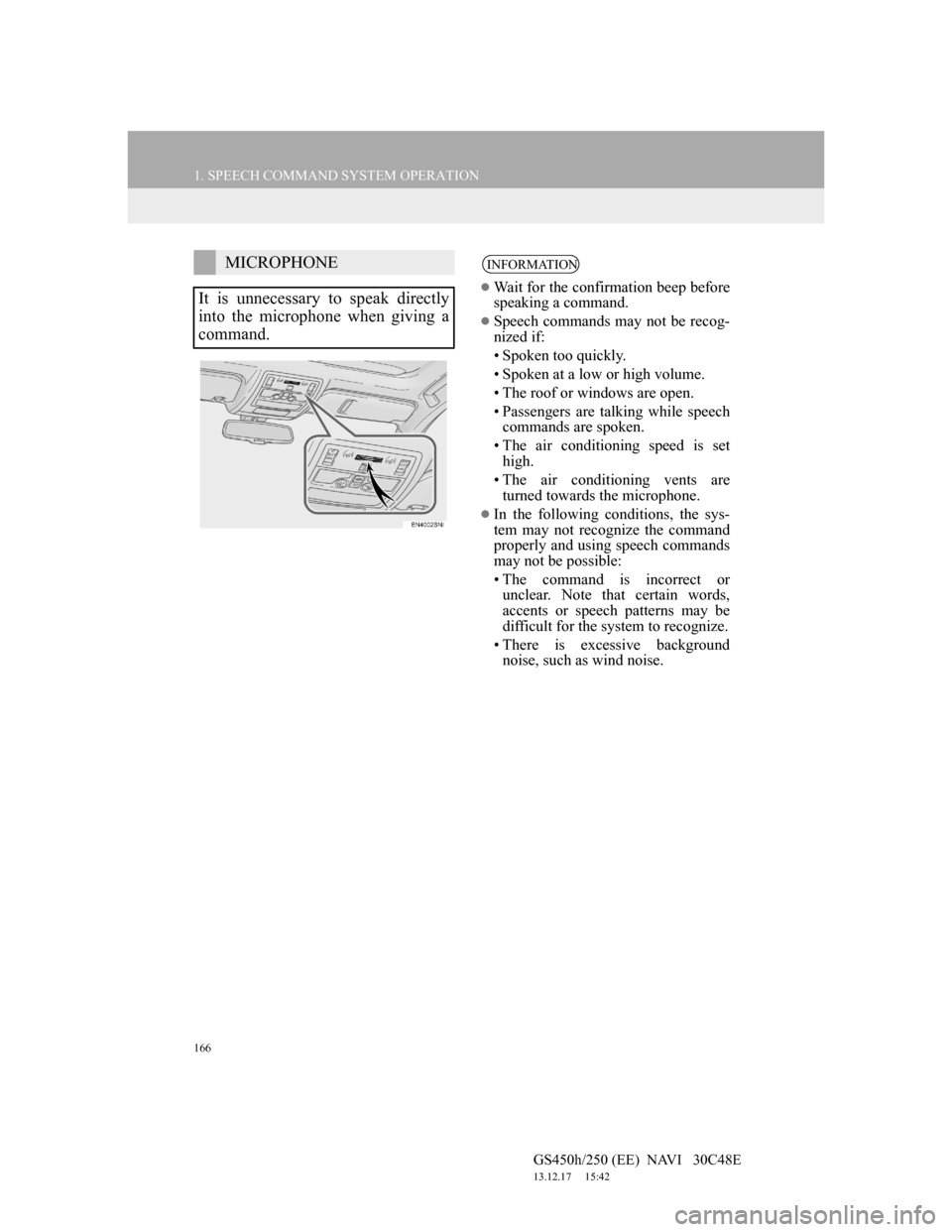 Lexus GS450h 2012 Navigation manual 166
1. SPEECH COMMAND SYSTEM OPERATION
GS450h/250 (EE) NAVI 30C48E
13.12.17 15:42
MICROPHONE
It is unnecessary to speak directly
into the microphone when giving a
command.INFORMATION
Wait fo Lexus GS450h 2012 Navigation manual 166
1. SPEECH COMMAND SYSTEM OPERATION
GS450h/250 (EE) NAVI 30C48E
13.12.17 15:42
MICROPHONE
It is unnecessary to speak directly
into the microphone when giving a
command.INFORMATION
Wait fo
