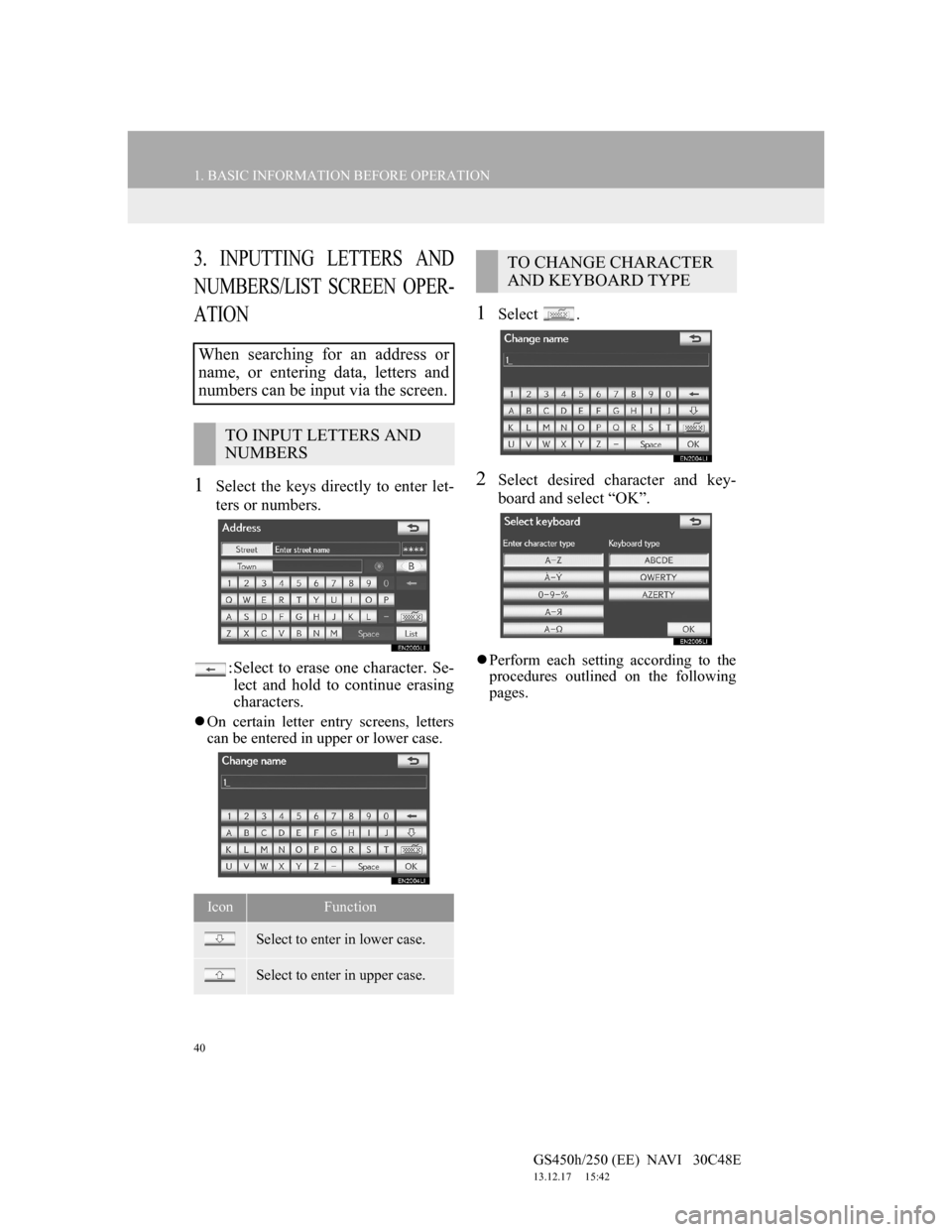 Lexus GS450h 2012  Navigation manual 40
1. BASIC INFORMATION BEFORE OPERATION
GS450h/250 (EE)  NAVI   30C48E
13.12.17     15:42
3. INPUTTING LETTERS AND
NUMBERS/LIST SCREEN OPER-
ATION
1Select the keys directly to enter let-
ters or numb