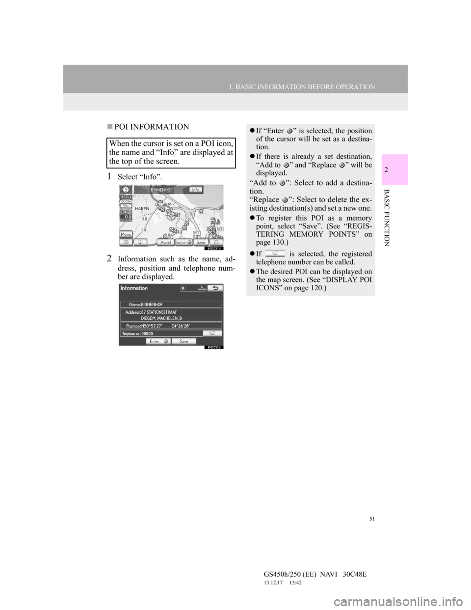 Lexus GS450h 2012 Navigation manual 51
1. BASIC INFORMATION BEFORE OPERATION
2
BASIC FUNCTION
GS450h/250 (EE) NAVI 30C48E
13.12.17 15:42
POI INFORMATION
1Select “Info”.
2Information such as the name, ad-
dress, position an Lexus GS450h 2012 Navigation manual 51
1. BASIC INFORMATION BEFORE OPERATION
2
BASIC FUNCTION
GS450h/250 (EE) NAVI 30C48E
13.12.17 15:42
POI INFORMATION
1Select “Info”.
2Information such as the name, ad-
dress, position an
