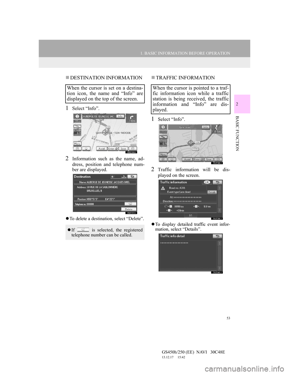 Lexus GS450h 2012 Navigation manual 53
1. BASIC INFORMATION BEFORE OPERATION
2
BASIC FUNCTION
GS450h/250 (EE) NAVI 30C48E
13.12.17 15:42
DESTINATION INFORMATION
1Select “Info”.
2Information such as the name, ad-
dress, pos Lexus GS450h 2012 Navigation manual 53
1. BASIC INFORMATION BEFORE OPERATION
2
BASIC FUNCTION
GS450h/250 (EE) NAVI 30C48E
13.12.17 15:42
DESTINATION INFORMATION
1Select “Info”.
2Information such as the name, ad-
dress, pos