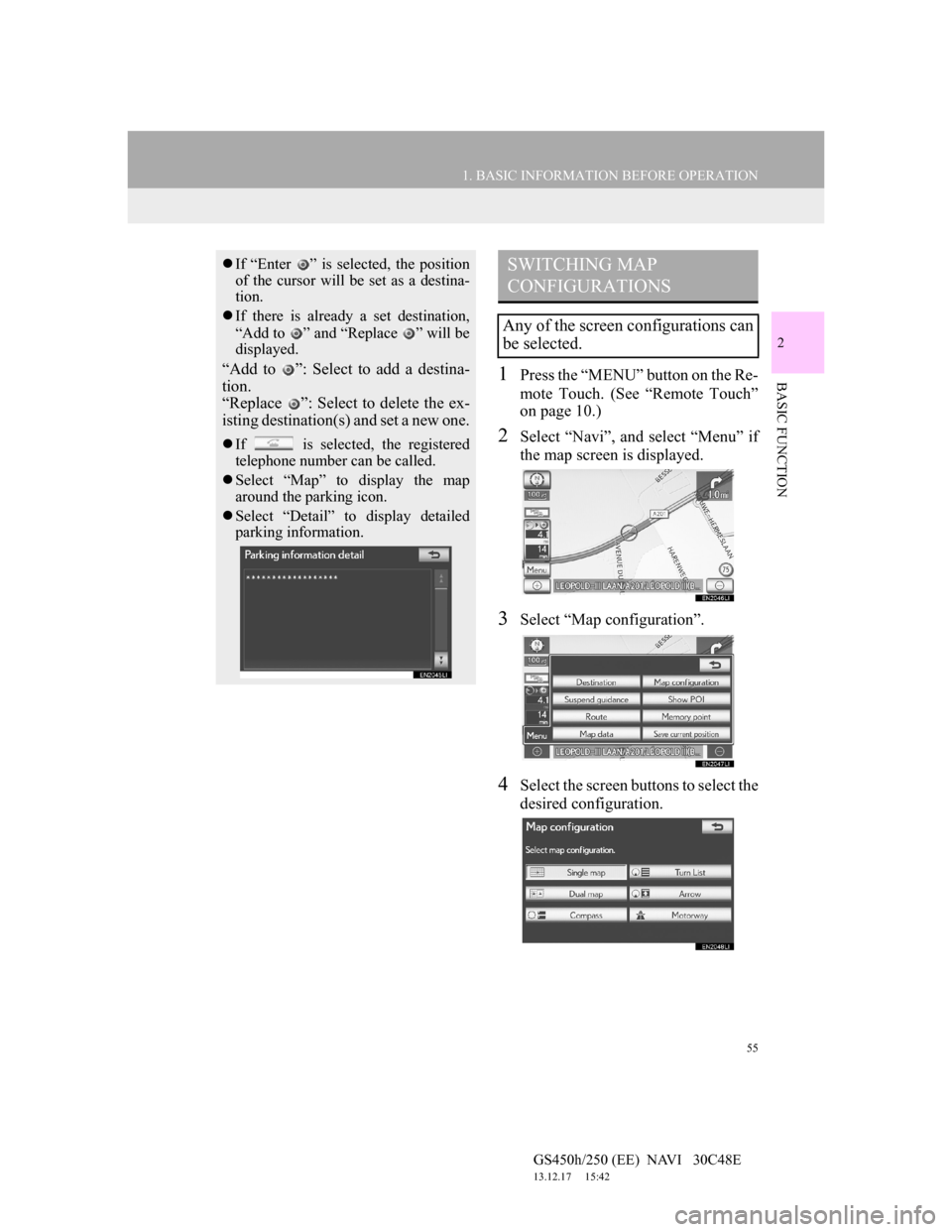 Lexus GS450h 2012 Navigation manual 55
1. BASIC INFORMATION BEFORE OPERATION
2
BASIC FUNCTION
GS450h/250 (EE) NAVI 30C48E
13.12.17 15:42
1Press the “MENU” button on the Re-
mote Touch. (See “Remote Touch”
on page 10.)
2Se Lexus GS450h 2012 Navigation manual 55
1. BASIC INFORMATION BEFORE OPERATION
2
BASIC FUNCTION
GS450h/250 (EE) NAVI 30C48E
13.12.17 15:42
1Press the “MENU” button on the Re-
mote Touch. (See “Remote Touch”
on page 10.)
2Se