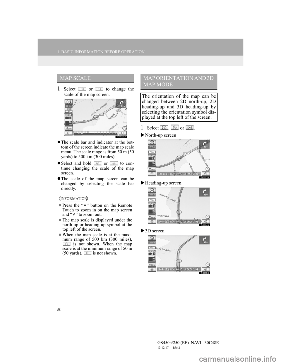 Lexus GS450h 2012 Navigation manual 58
1. BASIC INFORMATION BEFORE OPERATION
GS450h/250 (EE) NAVI 30C48E
13.12.17 15:42
1Select or to change the
scale of the map screen.
The scale bar and indicator at the bot-
tom of the s Lexus GS450h 2012 Navigation manual 58
1. BASIC INFORMATION BEFORE OPERATION
GS450h/250 (EE) NAVI 30C48E
13.12.17 15:42
1Select or to change the
scale of the map screen.
The scale bar and indicator at the bot-
tom of the s