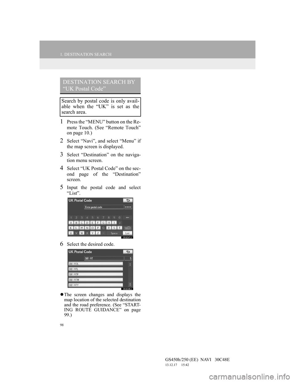 Lexus GS450h 2012 Navigation manual 98
1. DESTINATION SEARCH
GS450h/250 (EE) NAVI 30C48E
13.12.17 15:42
1Press the “MENU” button on the Re-
mote Touch. (See “Remote Touch”
on page 10.)
2Select “Navi”, and select “Me Lexus GS450h 2012 Navigation manual 98
1. DESTINATION SEARCH
GS450h/250 (EE) NAVI 30C48E
13.12.17 15:42
1Press the “MENU” button on the Re-
mote Touch. (See “Remote Touch”
on page 10.)
2Select “Navi”, and select “Me
