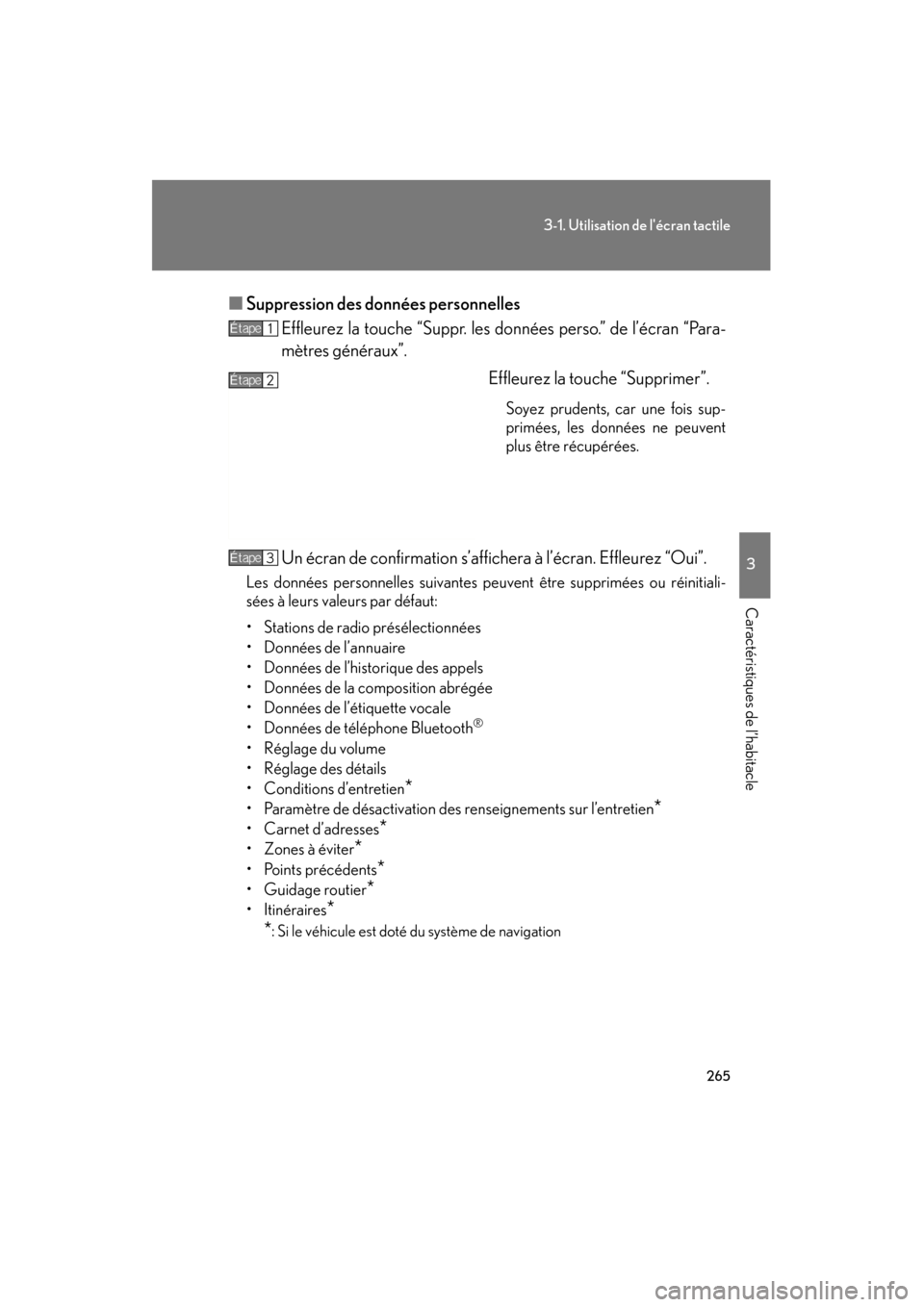 Lexus GS450h 2011  Manuel du propriétaire (in French) 265
3-1. Utilisation de lécran tactile
3
Caractéristiques de l’habitacle
GS_HV_D (OM30C14D)
October 28, 2011 6:24 pm
■Suppression des données personnelles
Effleurez la touche “Suppr. les don