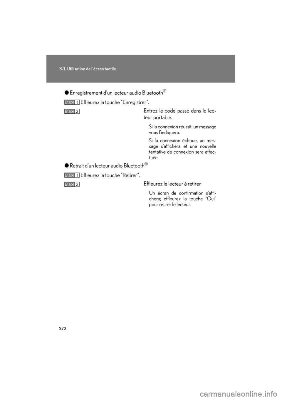 Lexus GS450h 2011  Manuel du propriétaire (in French) 272
3-1. Utilisation de lécran tactile
GS_HV_D (OM30C14D)
October 28, 2011 6:24 pm
●Enregistrement d’un lecteur audio Bluetooth®
Effleurez la touche “Enregistrer”.
Entrez le code passe dans