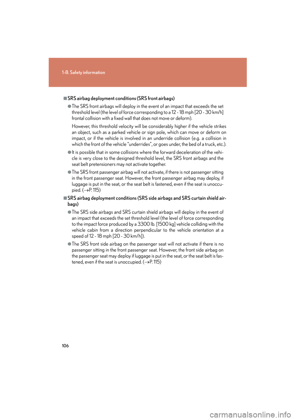 Lexus GS450h 2009 Owners Manual 106
1-8. Safety information
GS_HV_U (OM30B44U)
May 1, 2009 2:18 pm
■SRS airbag deployment conditions (SRS front airbags)
●The SRS front airbags will deploy in the event of an impact that exceeds Lexus GS450h 2009 Owners Manual 106
1-8. Safety information
GS_HV_U (OM30B44U)
May 1, 2009 2:18 pm
■SRS airbag deployment conditions (SRS front airbags)
●The SRS front airbags will deploy in the event of an impact that exceeds