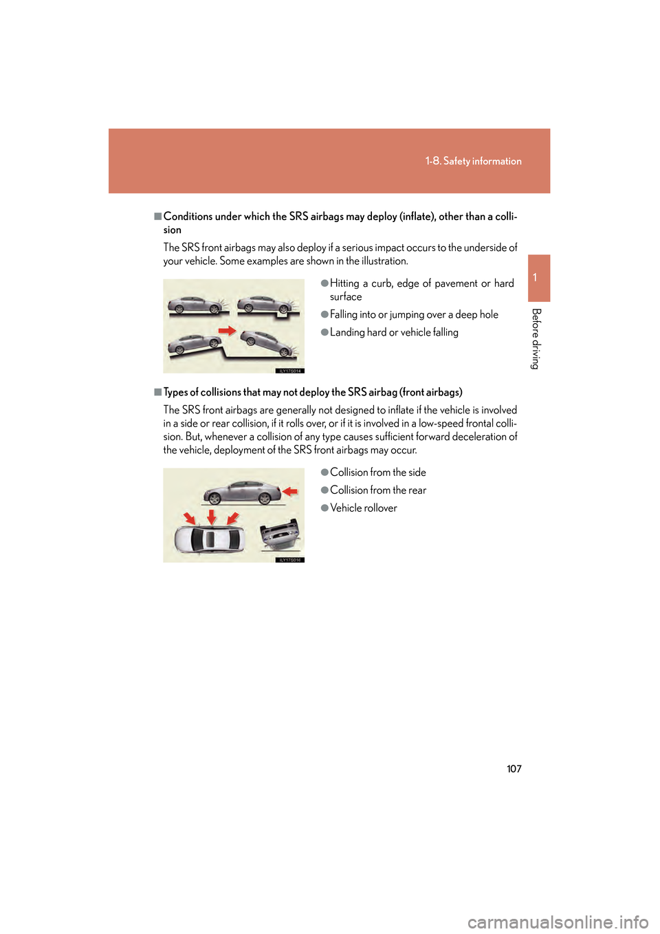 Lexus GS450h 2009 Owners Manual 107
1-8. Safety information
1
Before driving
GS_HV_U (OM30B44U)
April 27, 2009 10:09 am
■Conditions under which the SRS airbags may deploy (inflate), other than a colli-
sion
The SRS front airbags m Lexus GS450h 2009 Owners Manual 107
1-8. Safety information
1
Before driving
GS_HV_U (OM30B44U)
April 27, 2009 10:09 am
■Conditions under which the SRS airbags may deploy (inflate), other than a colli-
sion
The SRS front airbags m