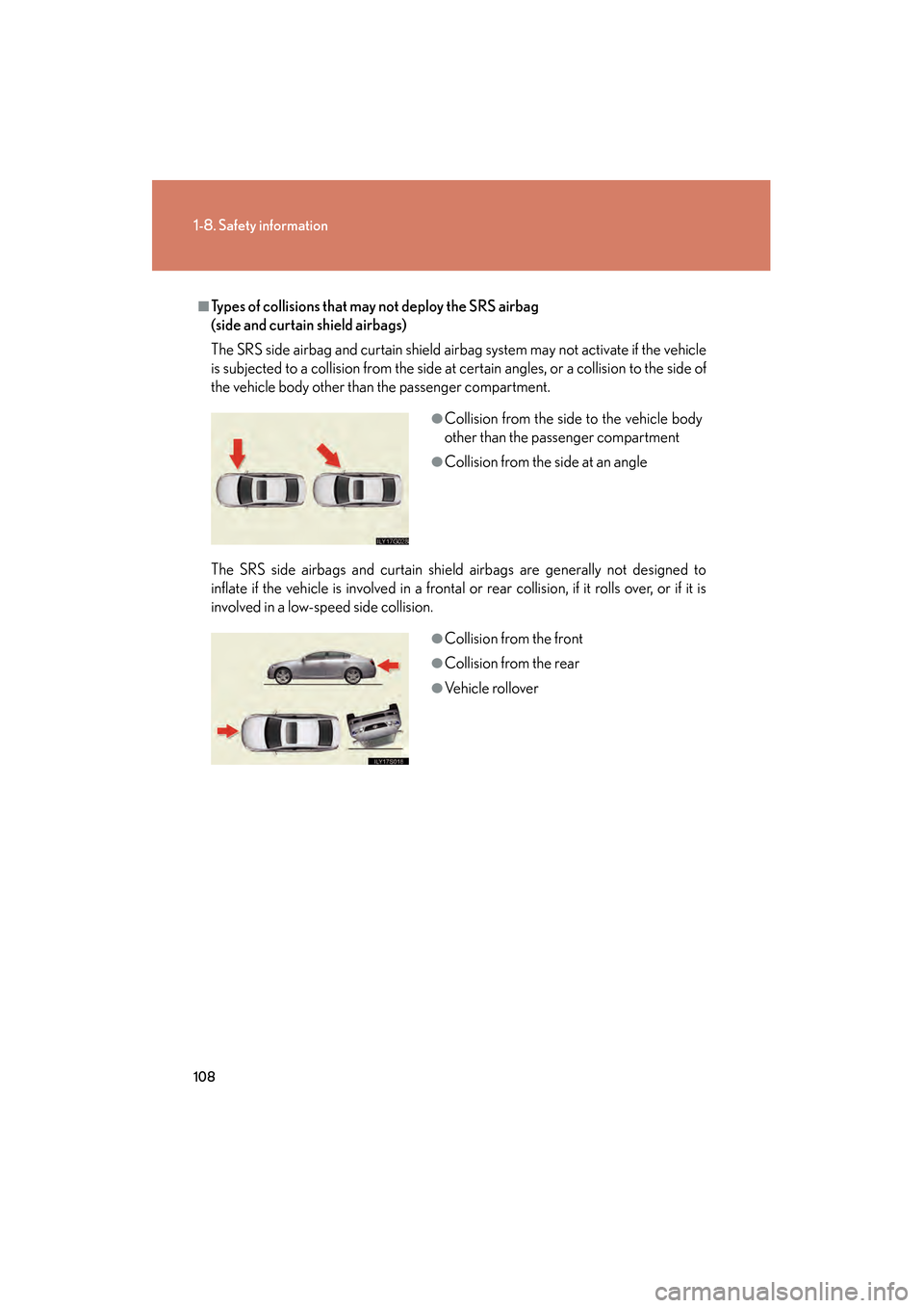 Lexus GS450h 2009 Owners Manual 108
1-8. Safety information
GS_HV_U (OM30B44U)
April 27, 2009 10:09 am
■Types of collisions that may not deploy the SRS airbag
(side and curtain shield airbags)
The SRS side airbag and curtain shie Lexus GS450h 2009 Owners Manual 108
1-8. Safety information
GS_HV_U (OM30B44U)
April 27, 2009 10:09 am
■Types of collisions that may not deploy the SRS airbag
(side and curtain shield airbags)
The SRS side airbag and curtain shie