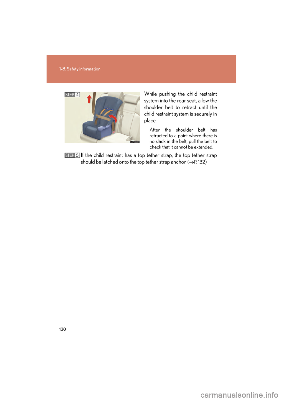 Lexus GS450h 2009  Owners Manual 130
1-8. Safety information
GS_HV_U (OM30B44U)
April 27, 2009 10:09 am
While pushing the child restraint
system into the rear seat, allow the
shoulder belt to retract until the
child restraint system 