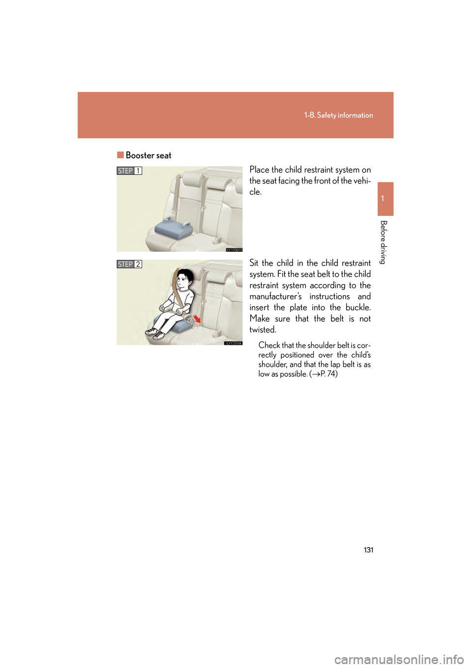 Lexus GS450h 2009  Owners Manual 131
1-8. Safety information
1
Before driving
GS_HV_U (OM30B44U)
April 27, 2009 10:09 am
■Booster seat
Place the child restraint system on
the seat facing the front of the vehi-
cle.
Sit the child in