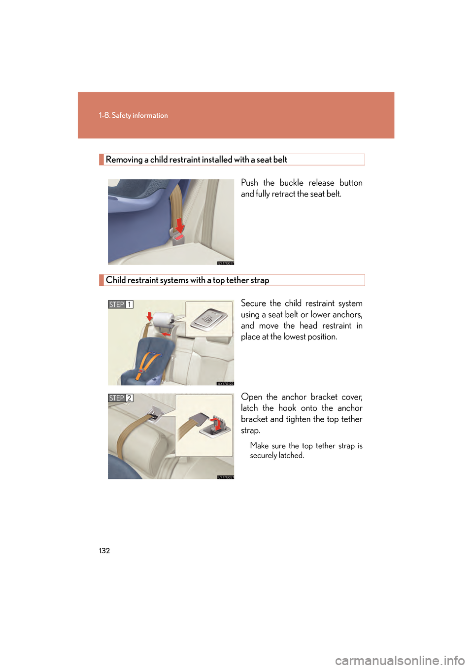 Lexus GS450h 2009  Owners Manual 132
1-8. Safety information
GS_HV_U (OM30B44U)
April 27, 2009 10:09 am
Removing a child restraint installed with a seat beltPush the buckle release button
and fully retract the seat belt. 
Child restr