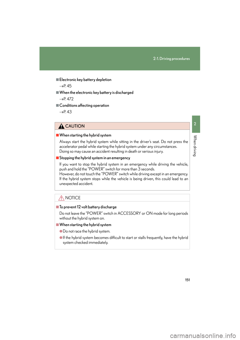 Lexus GS450h 2009 Owners Manual 151
2-1. Driving procedures
2
When driving
GS_HV_U (OM30B44U)
April 27, 2009 10:09 am
■Electronic key battery depletion
→P. 4 5
■When the electronic key battery is discharged
→P. 4 7 2
■Co Lexus GS450h 2009 Owners Manual 151
2-1. Driving procedures
2
When driving
GS_HV_U (OM30B44U)
April 27, 2009 10:09 am
■Electronic key battery depletion
→P. 4 5
■When the electronic key battery is discharged
→P. 4 7 2
■Co