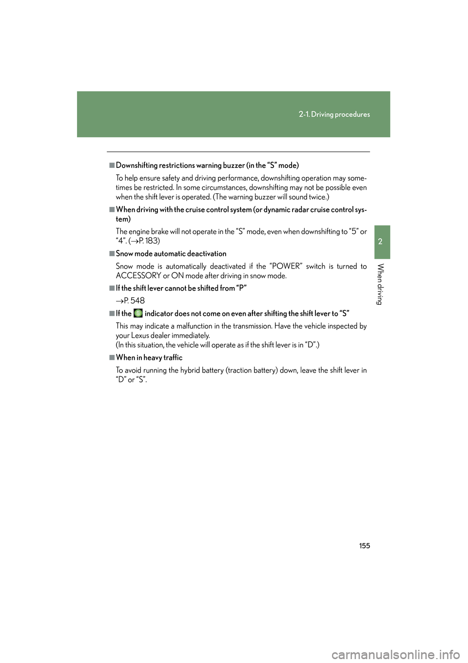 Lexus GS450h 2009 Owners Manual 155
2-1. Driving procedures
2
When driving
GS_HV_U (OM30B44U)
April 27, 2009 10:09 am
■Downshifting restrictions warning buzzer (in the “S” mode)
To help ensure safety and driving performance, d Lexus GS450h 2009 Owners Manual 155
2-1. Driving procedures
2
When driving
GS_HV_U (OM30B44U)
April 27, 2009 10:09 am
■Downshifting restrictions warning buzzer (in the “S” mode)
To help ensure safety and driving performance, d