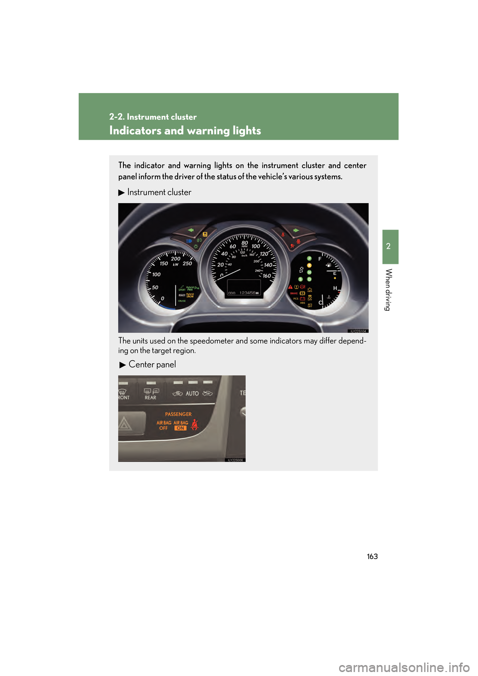 Lexus GS450h 2009 Owners Manual 163
2-2. Instrument cluster
2
When driving
GS_HV_U (OM30B44U)
April 27, 2009 10:09 am
Indicators and warning lights
The indicator and warning lights on the instrument cluster and center
panel inform t Lexus GS450h 2009 Owners Manual 163
2-2. Instrument cluster
2
When driving
GS_HV_U (OM30B44U)
April 27, 2009 10:09 am
Indicators and warning lights
The indicator and warning lights on the instrument cluster and center
panel inform t