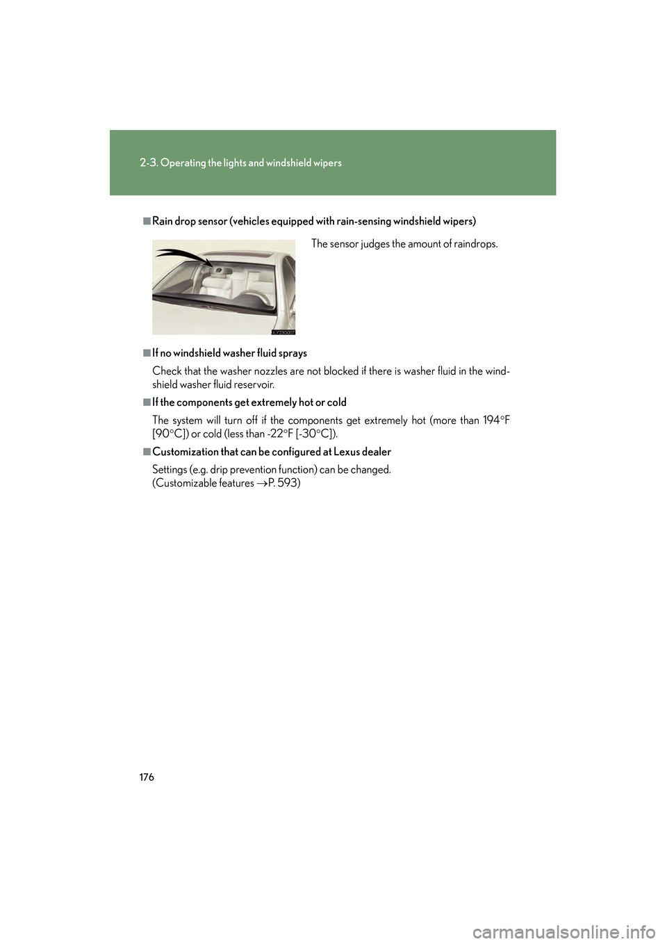 Lexus GS450h 2009 Owners Manual 176
2-3. Operating the lights and windshield wipers
GS_HV_U (OM30B44U)
April 27, 2009 10:09 am
■Rain drop sensor (vehicles equipped with rain-sensing windshield wipers)
■If no windshield washer fl Lexus GS450h 2009 Owners Manual 176
2-3. Operating the lights and windshield wipers
GS_HV_U (OM30B44U)
April 27, 2009 10:09 am
■Rain drop sensor (vehicles equipped with rain-sensing windshield wipers)
■If no windshield washer fl