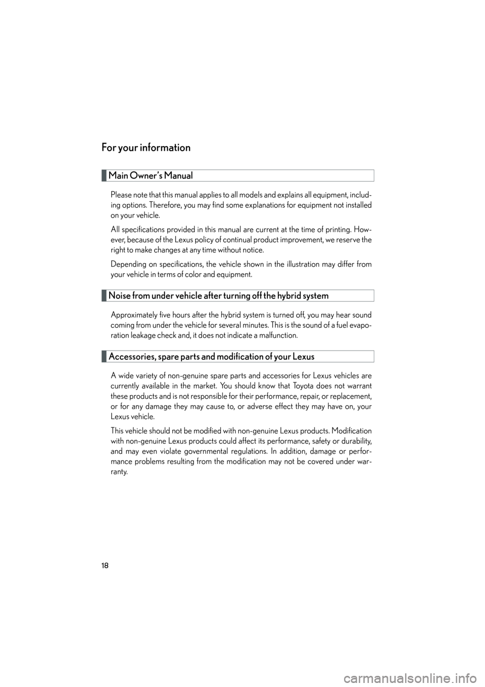 Lexus GS450h 2009 User Guide 18
GS_HV_U (OM30B44U)
April 27, 2009 10:09 am
For your information
Main Owner’s Manual
Please note that this manual applies to all models and explains all equipment, includ-
ing options. Therefore, Lexus GS450h 2009 User Guide 18
GS_HV_U (OM30B44U)
April 27, 2009 10:09 am
For your information
Main Owner’s Manual
Please note that this manual applies to all models and explains all equipment, includ-
ing options. Therefore,