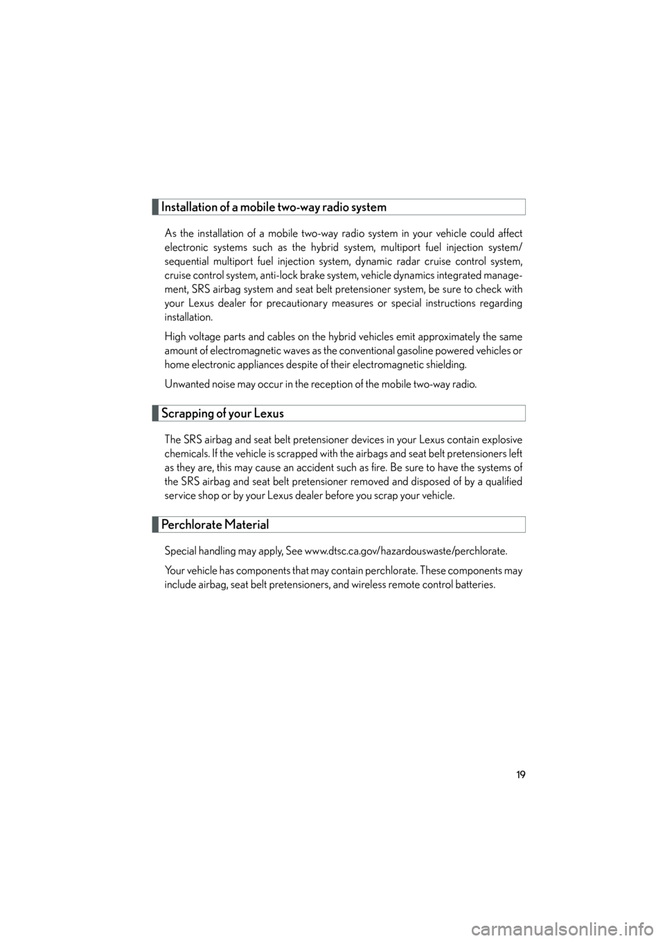 Lexus GS450h 2009  Owners Manual 19
GS_HV_U (OM30B44U)
April 27, 2009 10:09 am
Installation of a mobile two-way radio system
As the installation of a mobile two-way radio system in your vehicle could affect
electronic systems such as